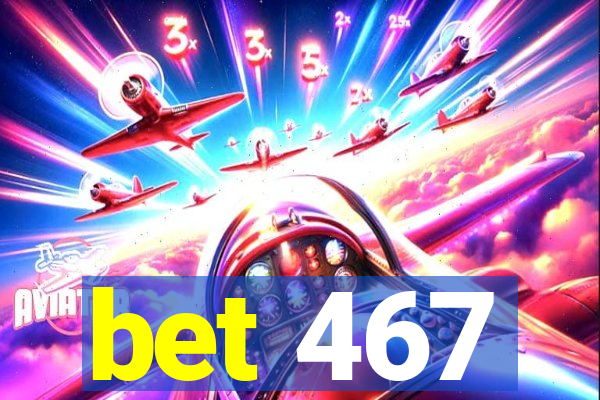 bet 467